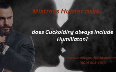 Mistress Hunter asks, “Can there be Cuckolding without Humiliation?”